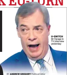  ??  ?? U-SWITCH Mr Farage in TV interview yesterday
