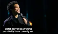  ?? ?? Watch Trevor Noah’s first post-Daily Show comedy act.