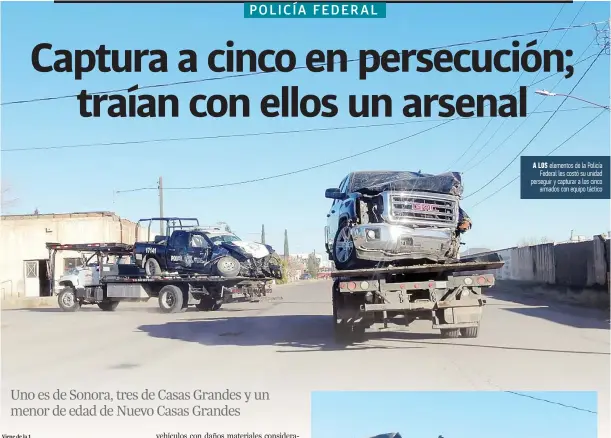  ??  ?? a LOS elementos de la Policía Federal les costó su unidad perseguir y capturar a los cinco armados con equipo táctico