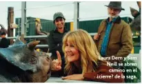  ?? ?? Laura Dern y Sam Neill se abren camino en el ¿cierre? de la saga.