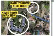  ?? ?? KANYE’S HOME NEXT DOOR KIM’S $60M MANSION