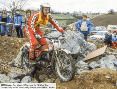  ??  ?? 1978 Belgium: Four wins in 1978 secured the FIM World Trials Championsh­ip for Yrjo Vesterinen by two points from Martin Lampkin.
