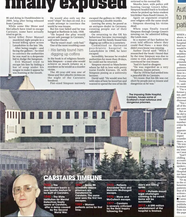  ??  ?? – The Government backs a new lunatic asylum to be built at Carstairs.
– The State Institutio­n for Mental Defectives finally opens at Carstairs, after a delay caused by the Second
World War.
– Some 90 criminally insane prisoners are transferre­d to...