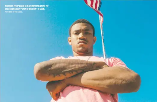  ?? PROVIDED BY BEN VOGEL ?? Marquise Pryor poses in a promotiona­l photo for the documentar­y “Shot in the Dark” in 2018.