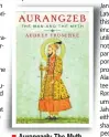  ??  ?? Aurangzeb: The Myth and The Man Author: Audrey Truschke Publisher: Penguin India Pages: 189; Price: Rs 399