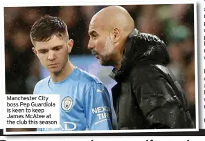  ?? ?? Manchester City boss Pep Guardiola is keen to keep James McAtee at the club this season