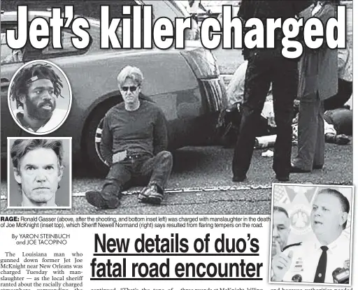  ??  ?? RAGE: Ronald Gasser (above, after the shooting, and bottom inset left) was charged with manslaught­er in the deathth of Joe McKnight (inset top), which Sheriff Newell Normand (right) says resulted from flaring tempers on the road.