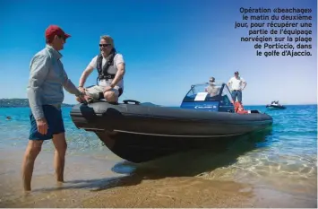  ??  ?? Opération «beachage» le matin du deuxième jour, pour récupérer une partie de l’équipage norvégien sur la plage de Porticcio, dans le golfe d’Ajaccio.