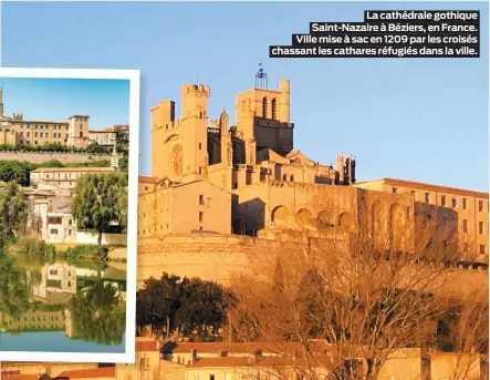  ??  ?? La cathédrale gothique Saint-nazaire à Béziers, en France. Ville mise à sac en 1209 par les croisés chassant les cathares réfugiés dans la ville.