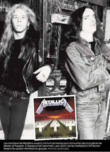  ??  ?? Les membres de Metallica avaient mis huit semaines pour accoucher des huit pièces de Master of Puppets. À l’époque Kirk Hammett, Lars Ulrich, James Hetfield et Cliff Burton étaient les quatre membres du groupe. PHOTOS COURTOISIE