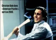  ??  ?? Christian Bale dans « American Psycho », sorti en 2000.