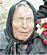  ??  ?? Foretellin­g the future: Baba Vanga