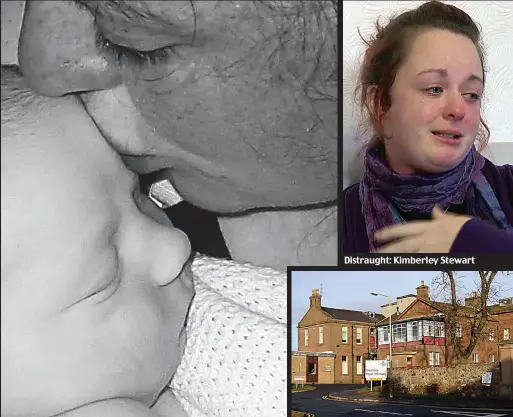  ??  ?? Mother’s kiss: A precious moment with her seriously ill daughter Distraught: Kimberley Stewart Tragedy: The unit at Montrose Royal Infirmary