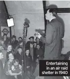  ??  ?? Entertaini­ng in an air raid shelter in 1940
