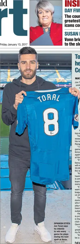  ??  ?? SPANISH EYES: Jon Toral says he intends to win every game he plays during his loan spell at Ibrox.