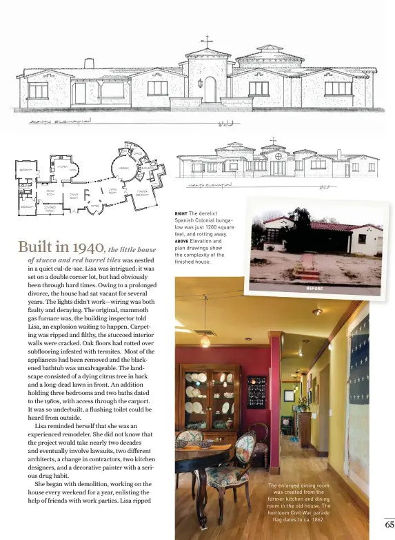  ??  ?? RIGHT The derelict Spanish Colonial bungalow was just 1200 square feet, and rotting away.
ABOVE Elevation and plan drawings show the complexity of the finished house. BEFORE
The enlarged dining room was created from the former kitchen and dining room in the old house. The heirloom Civil War parade flag dates to ca. 1862.