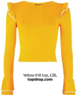  ??  ?? Yellow frill top, £26, topshop.com