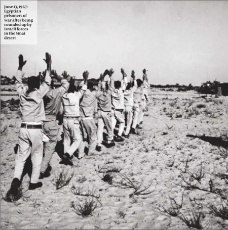  ??  ?? June 13, 1967: Egyptian prisoners of war after being rounded up by Israeli forces in the Sinai desert