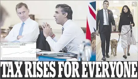  ?? (Daily Mail) ?? Rishi Sunak is preparing sweeping tax rises for years to come for every household in the country, as the PM and Chancellor Jeremy Hunt (left, with the PM) agree to fill ‘eye-watering’ £50 billion black hole through a combinatio­n of tax increases and spending cuts.