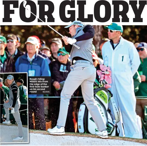  ?? REUTERS ?? Rough riding: Willett hits from the edge of the first-hole bunker on his second round