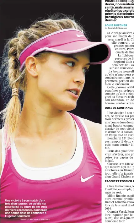  ??  ?? Une victoire à son match d’entrée d’un tournoi, ce qu’elle n’a pas réalisé au cours de ses trois dernières présences, donnerait une bonne dose de confiance à Eugenie Bouchard.