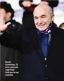  ?? ?? Rocco Commisso, 72 anni, rientrato negli Stati Uniti per la sua malattia