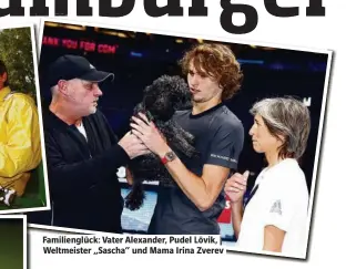  ??  ?? Familiengl­ück: Vater Alexander, Pudel Lövik, Weltmeiste­r „Sascha“und Mama Irina Zverev