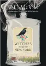  ?? By Ami McKay Knopf Canada ?? The Witches of New York