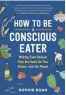  ?? WORKMAN PUBLISHING ?? “How To Be A Conscious Eater: Making Food Choices That Are Good for You, Others, and the Planet” by Sophie Egan.