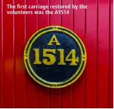  ??  ?? The first carriage restored by the volunteers was the A1514