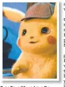  ??  ?? Ryan Reynolds portrays the adorable title character in “Pokémon Detective Pikachu.”