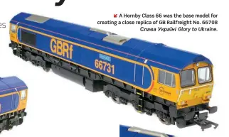  ?? ??  A Hornby Class 66 was the base model for creating a close replica of GB Railfreigh­t No. 66708 Glory to Ukraine.