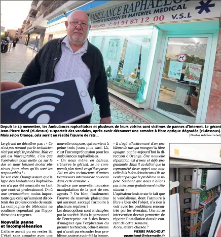  ??  ?? Depuis le  novembre, les Ambulances raphaëlois­es et plusieurs de leurs voisins sont victimes de pannes d’Internet. Le gérant Jean-Pierre Bord (ci-dessus) suspectait des vandales, après avoir découvert une armoire à fibre optique dégradée...