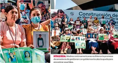  ?? ?? BÚSQUEDA. Madres centroamer­icanas recibieron la promesa de senadoras de gestionar con gobiernos locales la ayuda para encontrar a sus hijos.
