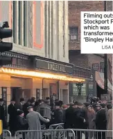  ?? LISA ROLAND ?? Filming outside Stockport Plaza which was transforme­d into ‘Bingley Hall’