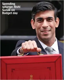  ??  ?? Spending splurge: Rishi Sunak on Budget day