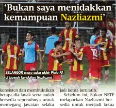  ??  ?? SELANGOR mara suku akhir Piala FA di bawah kendalian Nazliazmi.