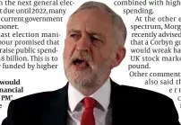  ??  ?? Corbyn ‘would wreak financial havoc as PM’ say some