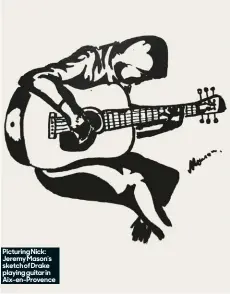  ?? ?? Picturing Nick: Jeremy Mason’s sketch of Drake playing guitar in Aix-en-provence