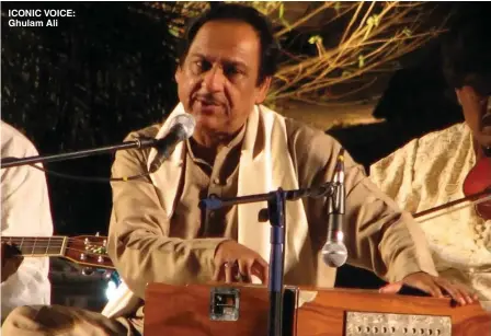  ?? ?? ICONIC VOICE: Ghulam Ali