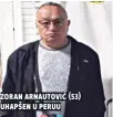  ??  ?? zoran arnautović ( uhapšen u peruu )