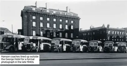  ??  ?? Hanson coaches lined up outside the George Hotel for a formal photograph in the late 1940s
