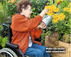  ??  ?? Make life easier with raised beds