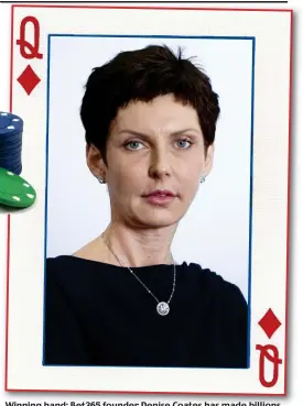  ??  ?? Winning hand: Bet365 founder Denise Coates has made billions