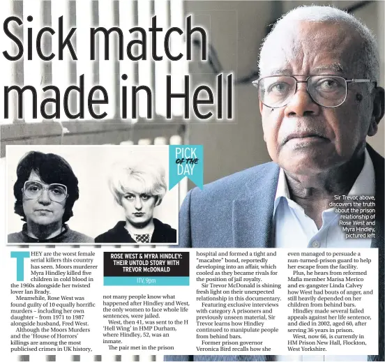  ??  ?? Sir Trevor, above, discovers the truth about the prison relationsh­ip of Rose West and Myra Hindley, pictured left