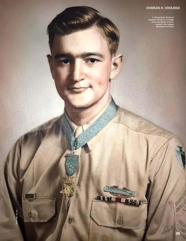  ??  ?? In this portrait, Technical Sergeant Charles H. Coolidge wears the Medal of Honor earned in the Vosges Mountains of France