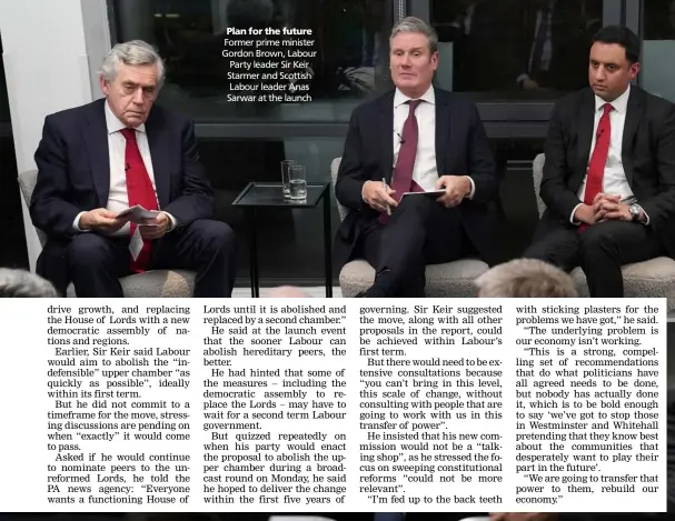  ?? ?? Plan for the future Former prime minister Gordon Brown, Labour Party leader Sir Keir Starmer and Scottish Labour leader Anas Sarwar at the launch