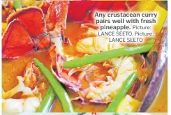  ?? Picture: LANCE SEETO. Picture: LANCE SEETO ?? Any crustacean curry pairs well with fresh pineapple.