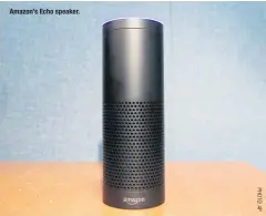  ??  ?? Amazon’s Echo speaker.