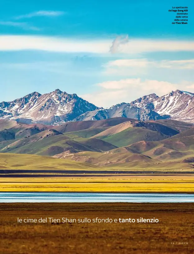  ??  ?? Lo spettacolo del lago Song Köl dominato dalle vette della catena del Tien Shan.
DOVE